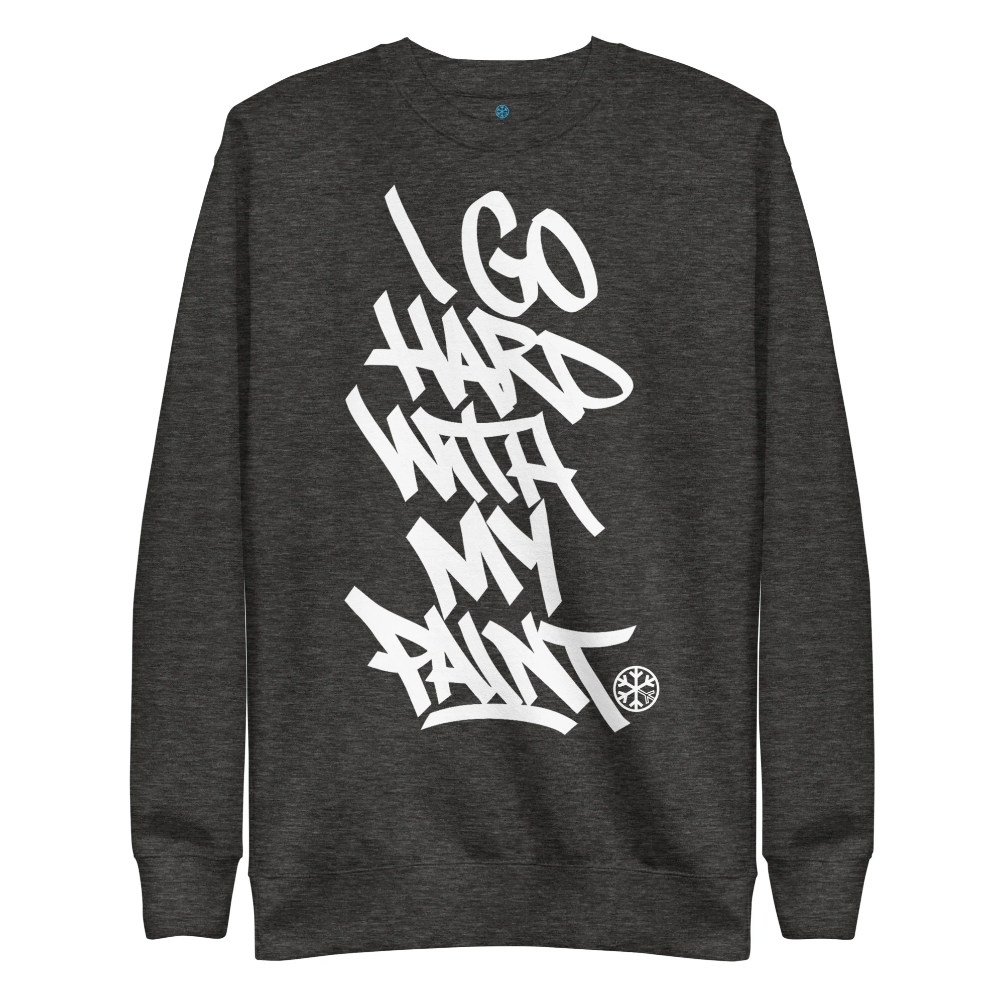 I Go Hard With My Paint Graffiti Sweatshirt